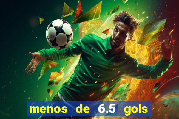 menos de 6.5 gols o que significa